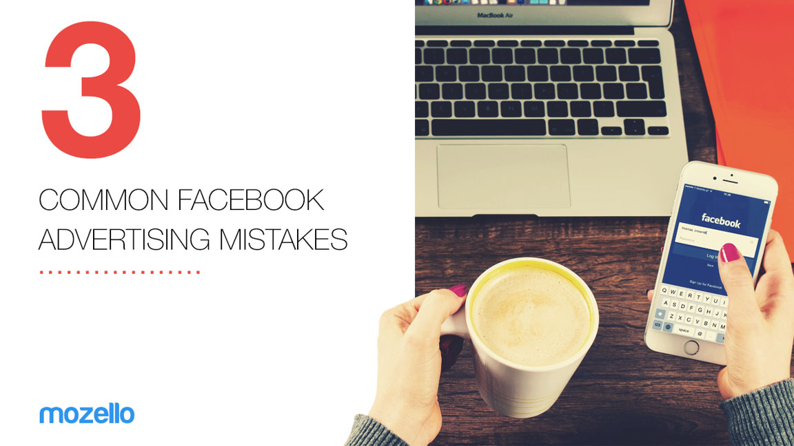 3 common Facebook advertising mistakes that you should avoid